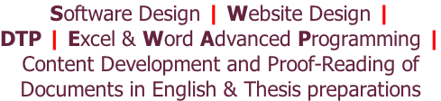 Software Design | Website Design |  DTP | Excel & Word Advanced Programming | Content Development and Proof-Reading of  Documents in English & Thesis preparations